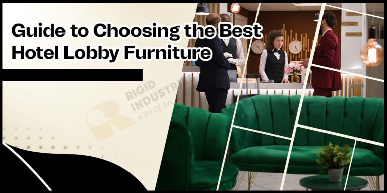 Guide to Choosing the Best Hotel Lobby Furniture-min